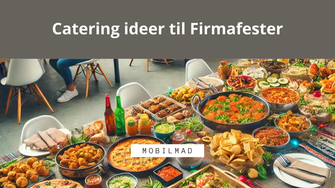 Catering ideer til Firmafester - MobilMad