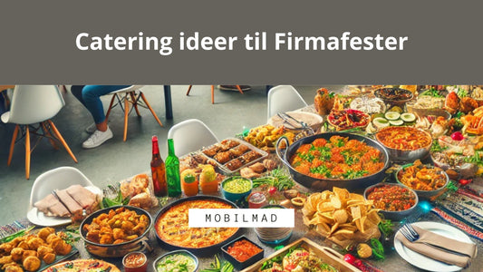 Catering ideer til Firmafester - MobilMad