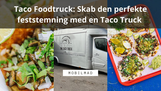 Skab den perfekte feststemning med en Taco Truck - MobilMad